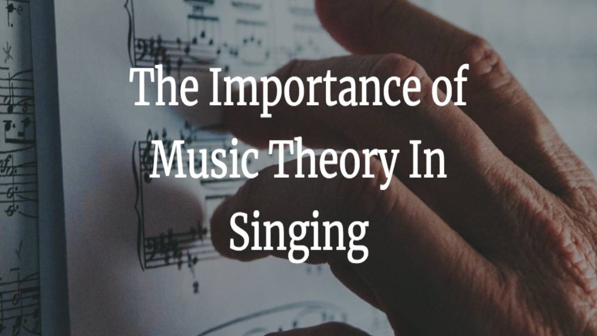 Importance of Learning Music Theory for Singers.