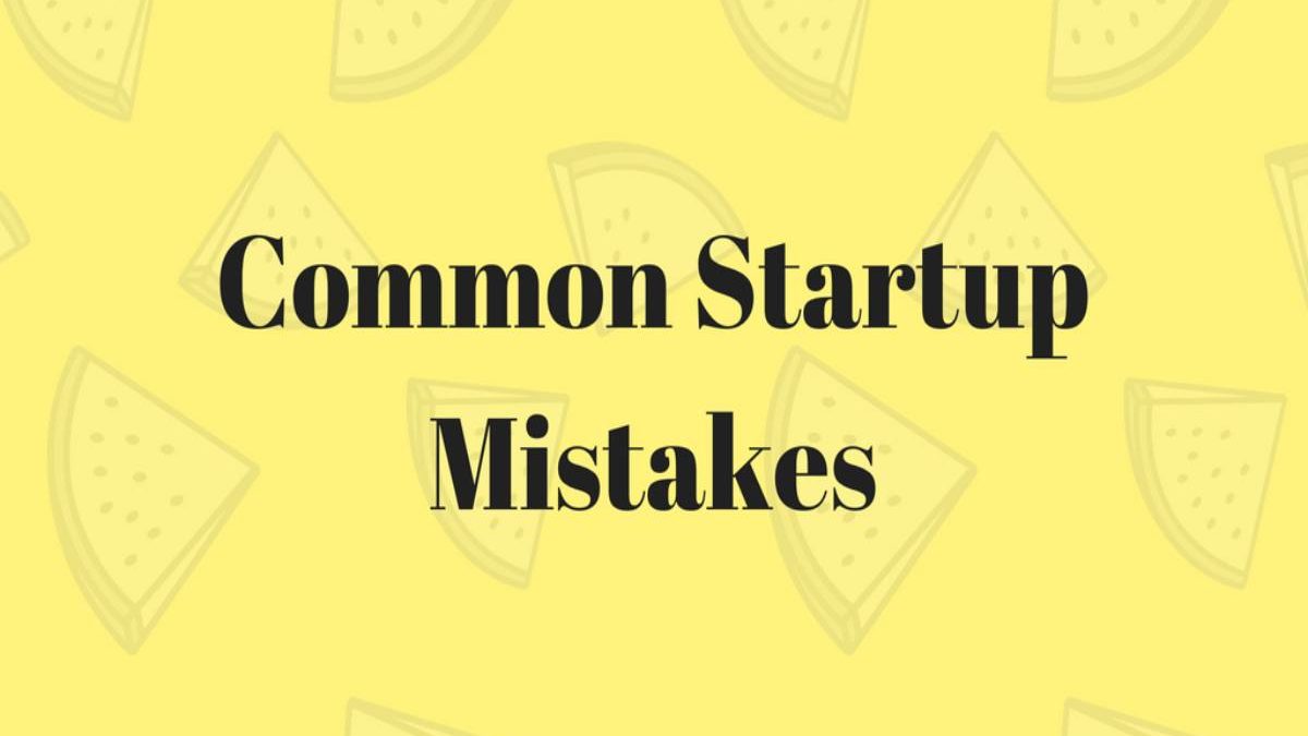 4 Common Mistakes Start-ups make that Result in Failure