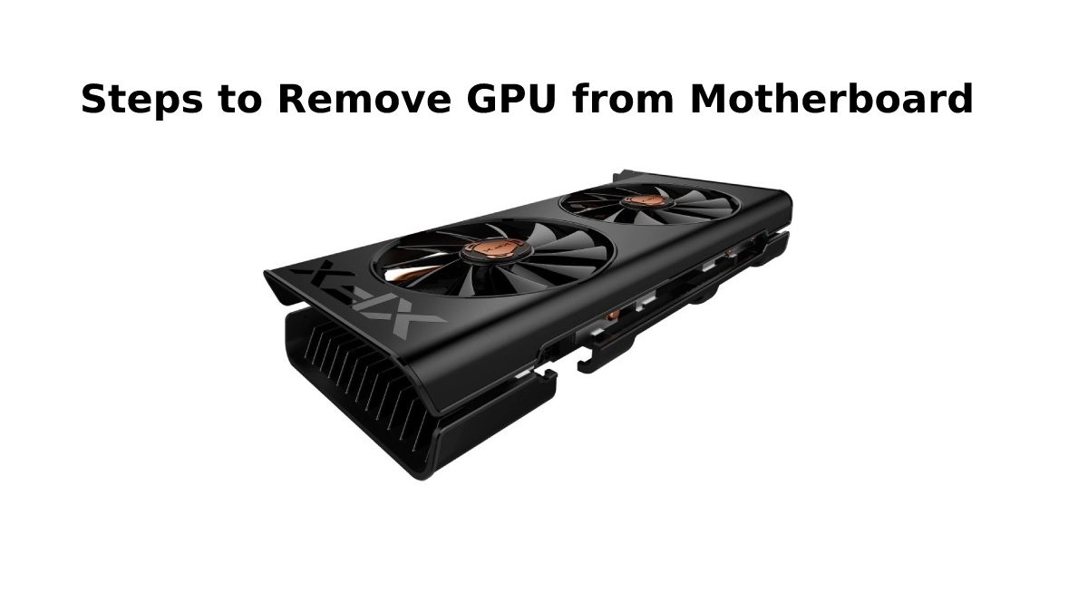 Steps to Remove GPU from Motherboard