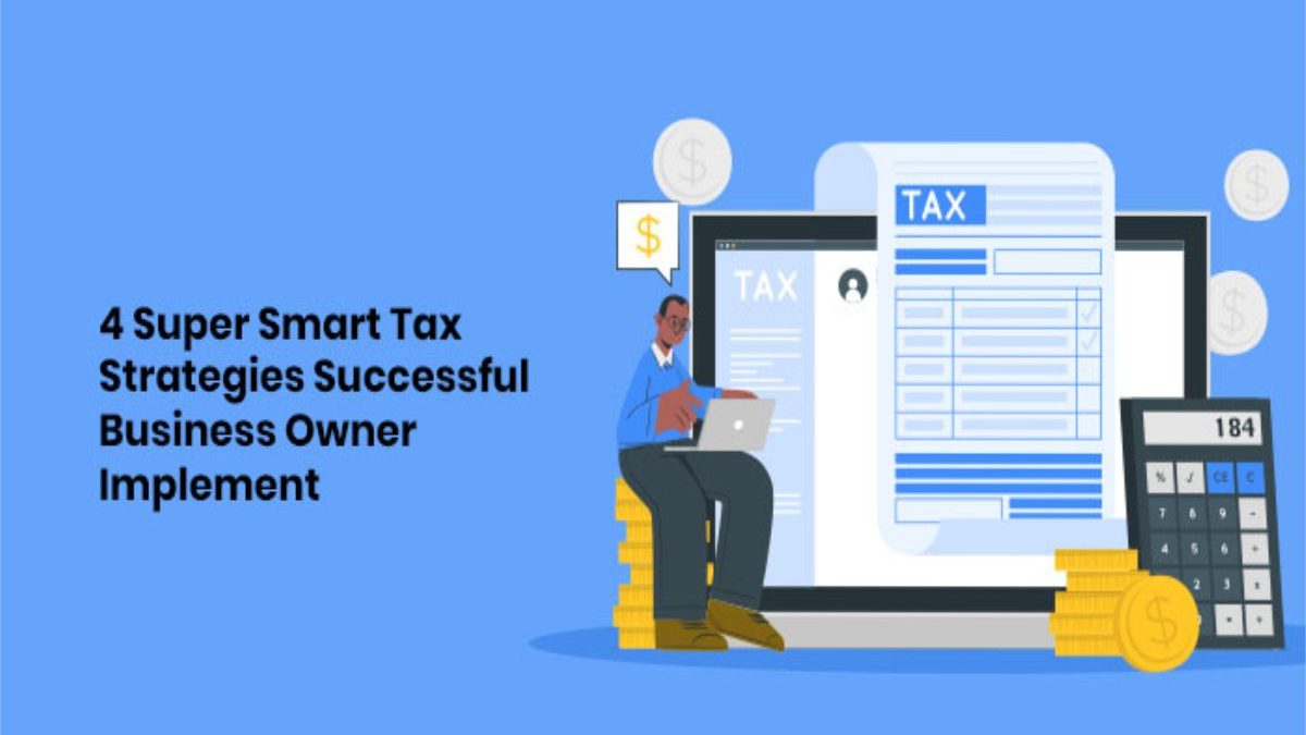 4 Super Smart Tax Strategies Successful Business Owner Implement