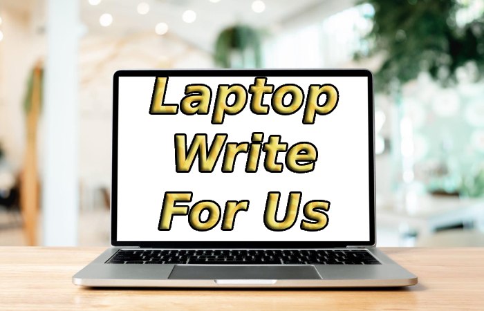 Laptop Write For Us