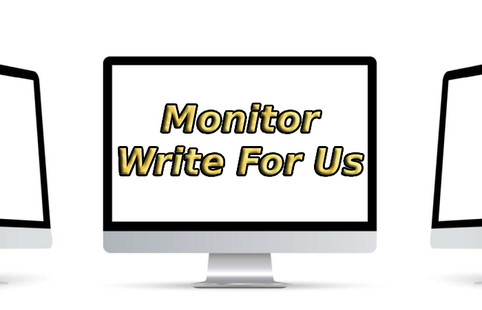 Monitor Write For Us