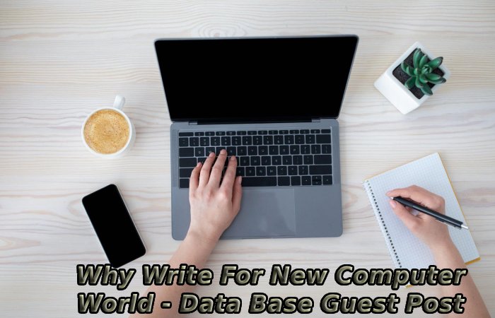 Why Write For New Computer World - Data Base Guest Post