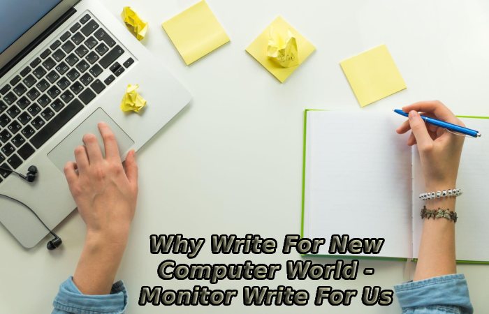 Why Write For New Computer World - Monitor Write For Us
