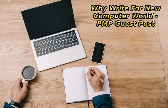 Why Write For New Computer World - PMP Guest Post