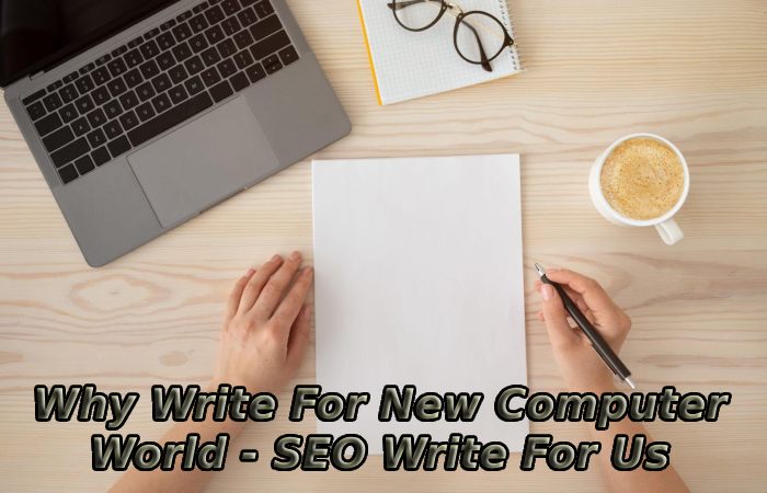 Why Write For New Computer World - SEO Write For Us
