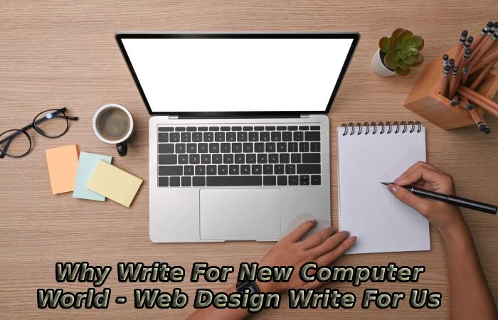 Why Write For New Computer World - Web Design Write For Us