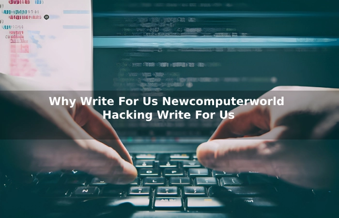 Why Write For Us Newcomputerworld - Hacking Write For Us