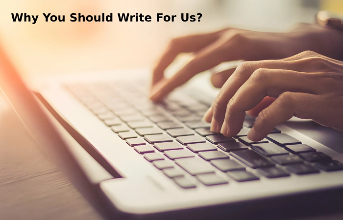 Why You Should Write For Us?