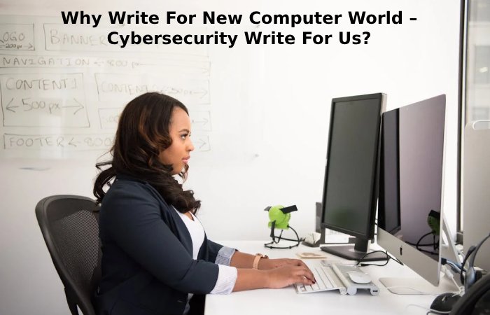 Why Write For New Computer World – Cybersecurity Write For Us_ (1)