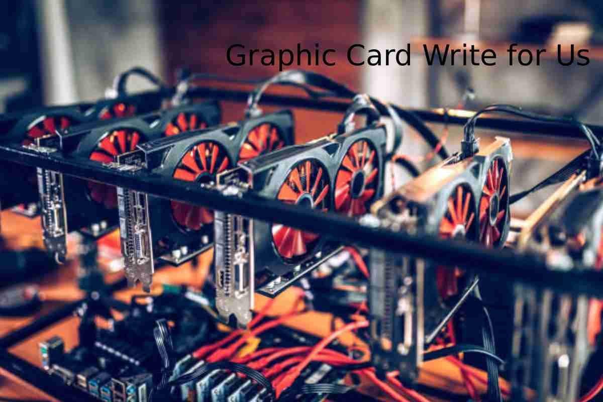 Graphic Card Write for Us